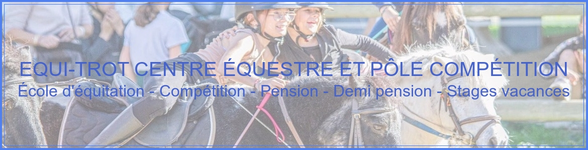 EQUI-TROT CENTRE ÉQUESTRE ET PÔLE COMPÉTITION